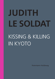 Judith Le Soldat: Werkausgabe / Band 5: Kissing & Killing in Kyoto