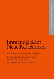 Kant, Immanuel: Neue Reflexionen. Die frühen Notate zu Baumgartens Metaphysik