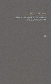 Rudolf Steiner: Schriften. Kritische Ausgabe / Band 5: Schriften über Mystik, Mysterienwesen und Religionsgeschichte