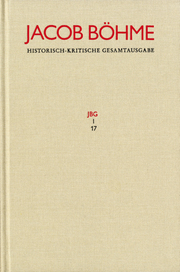 Jacob Böhme: Historisch-kritische Gesamtausgabe / Abteilung I: Schriften. Band 17: >Von Der wahren gelassenheit< (1622)