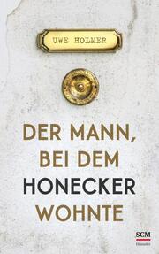 Der Mann, bei dem Honecker wohnte - Cover