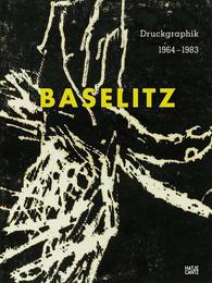 Georg Baselitz: Druckgraphik 1964-1983