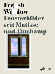 Fresh Widow - Fenster-Bilder seit Matisse und Duchamp