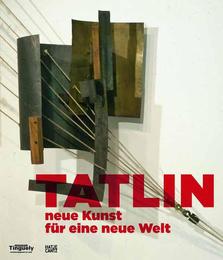 Wladimir Tatlin - Neue Kunst für eine neue Welt