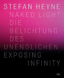 Naked Light/Die Belichtung des Unendlichen/Exposing Infinity