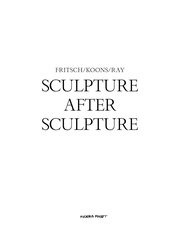 Sculpture After Sculpture: Fritsch, Koons, Ray - Cover