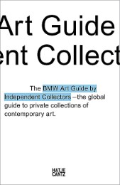 BMW Art Guide by Independent Collectors - der globale Führer zu privaten Sammlungen zeitgenössischer Kunst