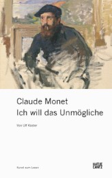 Claude Monet - Ich will das Unmögliche