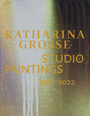 Katharina Grosse Studio Paintings 1988-2022 - Cover