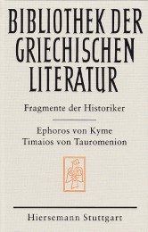 Die Fragmente der Historiker: Ephoros von Kyme und Timaios von Tauromenion