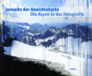 Jenseits der Ansichtskarte - Die Alpen in der Fotografie