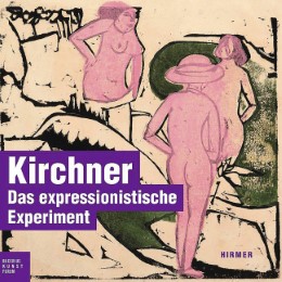 Kirchner - Das expressionistische Experiment