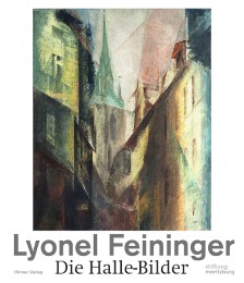 Lyonel Feininger - Die Halle-Bilder