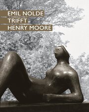 Emil Nolde trifft Henry Moore