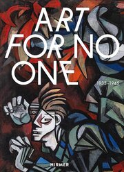 Art for No One/Kunst für Keinen 1933-1945