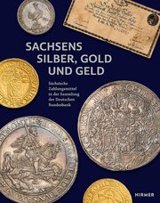 Sachsens Silber, Gold und Geld