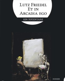 Lutz Friedel: Et in Arcadia Ego
