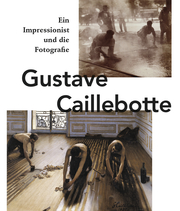 Gustave Caillebotte: Ein Impressionist und die Fotografie