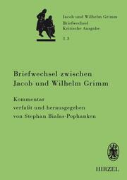 Briefwechsel zwischen Jacob und Wilhelm Grimm.Band 1.3: Kommentar