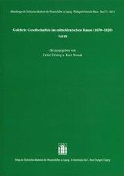 Gelehrte Gesellschaften im mitteldeutschen Raum (1650-1820) Teil III