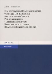 Ein anonymer Romzugsbericht von 1452 (Ps-Enenkel) mit den zugehörigen Personenlisten (Teilnehmerlisten, Ritterschlaglisten, Römische Einzugsordnung) - Cover