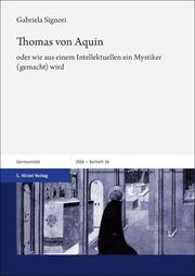 Thomas von Aquin - oder wie aus einem Intellektuellen ein Mystiker (gemacht) wird