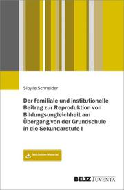 Der familiale und institutionelle Beitrag zur Reproduktion von Bildungsungleichh