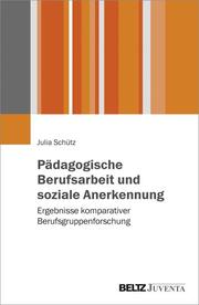 Pädagogische Berufsarbeit und soziale Anerkennung - Cover