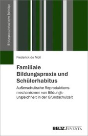 Familiale Bildungspraxis und Schülerhabitus - Cover