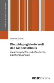 Die pädagogisierte Welt des Kinderfußballs - Cover