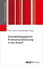 Sozialpädagogische Professionalisierung in der Krise?