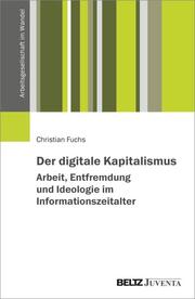 Der digitale Kapitalismus. Arbeit, Entfremdung und Ideologie im Informationszeitalter - Cover