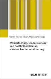 Waldorfschule, Globalisierung und Postkolonialismus - Versuch einer Annäherung