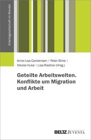 Geteilte Arbeitswelten. Konflikte um Migration und Arbeit - Cover