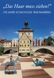 'Das Haar muss ziehen!' 150 Jahre Schachclub 1868 Bamberg