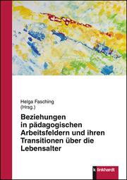 Beziehungen in pädagogischen Arbeitsfeldern und ihren Transitionen über die Lebensalter - Cover