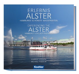 Erlebnis Alster - Hamburgs schönste Wasserseiten/Experiencing the Alster - Hamburg's Loveliest Riversides