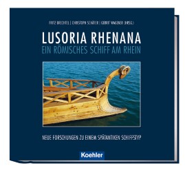 LUSORIA RHENANA - ein römisches Schiff am Rhein