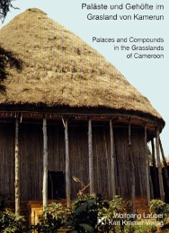 Paläste und Gehöfte im Grasland von Kamerun/Palaces and compounds in the grasslands of Cameroon