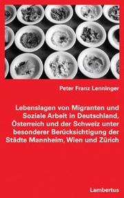 Lebenslagen von Migranten und Soziale Arbeit in Deutschland, Österreich und der Schweiz unter besonderer Berücksichtigung der Städte Mannheim, Wien und Zürich