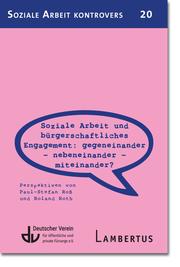 Soziale Arbeit und bürgerschaftliches Engagement: Gegeneinander - Nebeneinander - Miteinander?