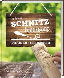 Der kleine Schnitz-Workshop - Figuren & Gesichter