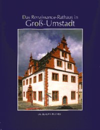 Das Renaissance-Rathaus zu Gross-Umstadt