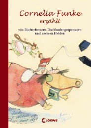 Cornelia Funke erzählt von Bücherfressern, Dachbodengespenstern und anderen Helden - Cover