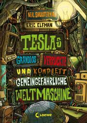 Teslas grandios verrückte und komplett gemeingefährliche Weltmaschine - Cover