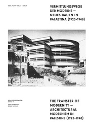 Vermittlungswege der Moderne - Neues Bauen in Palästina 1923-1948/The Transfer of Modernity - Architectural Modernism in Palestine 1923-1948