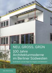 NEU, GROSS, GRÜN - 100 Jahre Architekturmoderne im Berliner Südwesten