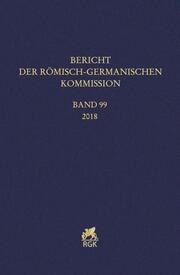 Bericht der Römisch-Germanischen Kommission 99/2018