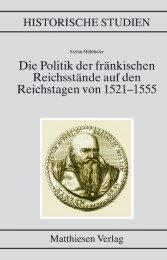 Die Politik der fränkischen Reichsstände auf den Reichstagen von 1521-1555