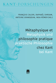 Métaphysique et philosophie pratique chez Kant / Metaphysik und praktische Philo